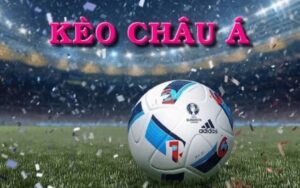 Kèo nhà cái châu Á là gì? Cách đọc tỷ lệ kèo châu Á chuẩn nhất