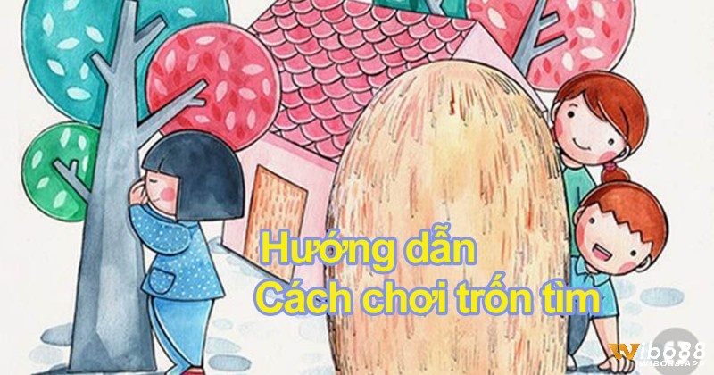 Trốn tìm là trò chơi vô cùng dễ thực hiện mà bạn không cần phải chuẩn bị bất cứ một thứ gì