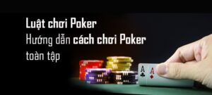 Luật chơi poker từ A đến Z cơ bản và chính xác nhất