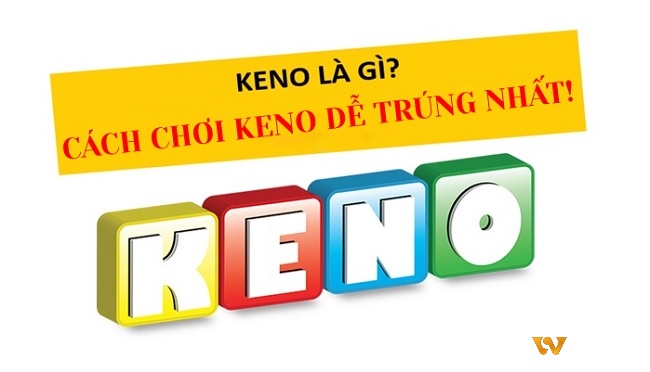 Xổ số Keno là gì? Đó là hình thức chơi xổ số thịnh hành nhất hiện nay tại nhà cái online