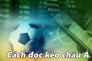 Cách đọc kèo châu á chuẩn xác nhất cho tân cược thủ