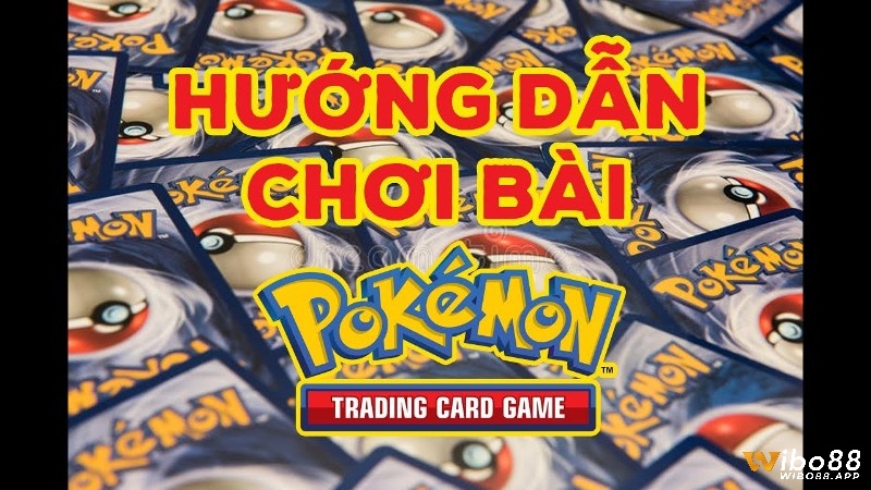 Hướng dẫn chi tiết về cách chơi bài pokemon từ A - Z