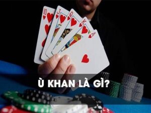 Ù khan là gì? Một số kiểu ù bạn cần biết khi chơi phỏm