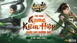 Game Võ Lâm Thiên Tuyệt: Nhập vai huyền thoại võ lâm