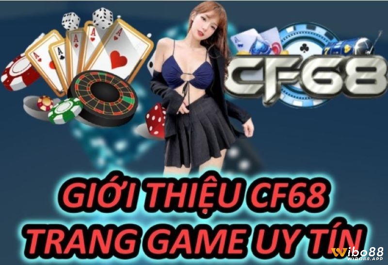 Cùng Wibo88 tìm hiểu tổng quan về nhà cái CF68 nhé