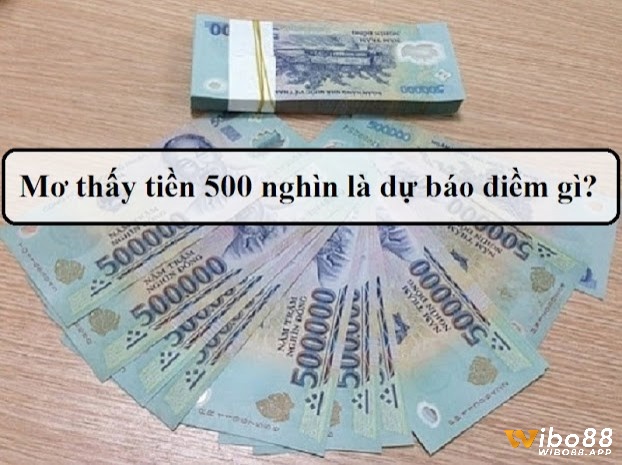 Giấc mơ thấy tiền 500 nghìn phản ánh về các vấn đề tài chính và tiền bạc