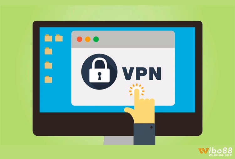 Tìm hiểu hướng dẫn dùng VPN truy cập Wibo88 khi bị chặn đơn giản hiệu quả