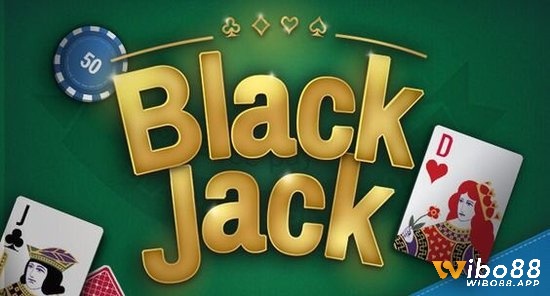 Khám phá blackjack là gì ngay tại Wibo88 nhé!